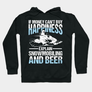 If Money Can't Buy Happiness Explain Snowmobiling and Beer Hoodie